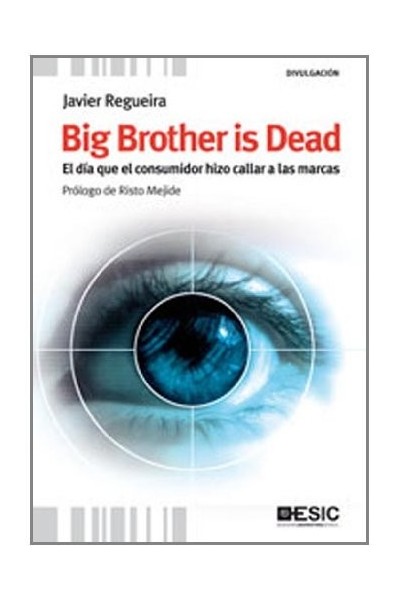 Big Brother Is Dead. El Día Que El Consumidor Hizo Callar A Las Marcas